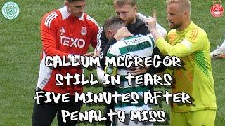 Callum McGregor Still in Tears 5 Minutes After Penalty Miss - Celtic 1 - Aberdeen 1 (Pens 3-4)