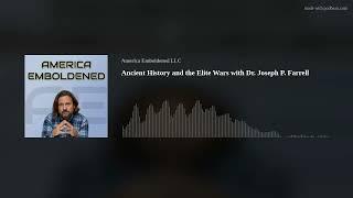 Ancient History and the Elite Wars with Dr. Joseph P. Farrell