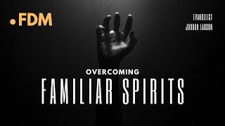 Familiar spirits-Evangelist Jordan