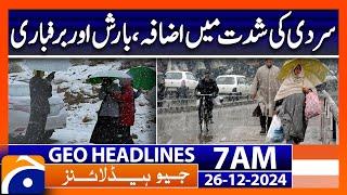 Increasing cold, rain and snowfall | Geo News 7 AM Headlines (26 Dec 24)