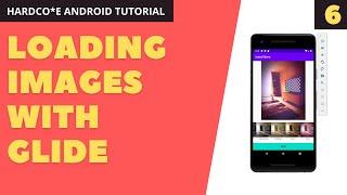 6. Loading Images using Glide Library in Android | HARDCORE Android Development Tutorial 