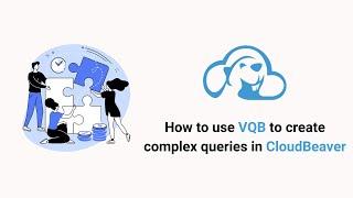 How to use Visual Query Builder to create complex queries in CloudBeaver