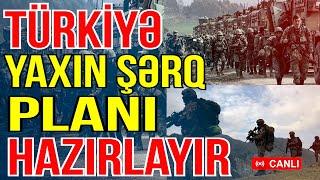 SON DƏQİQƏ: Türkiyə Yaxın Şərq planı hazırlayır - Xəbəriniz Var - Media Turk TV