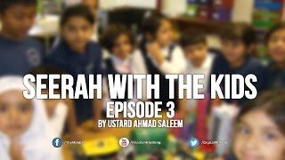 Seerah with the Kids - Ep 3 - Ahmad Saleem