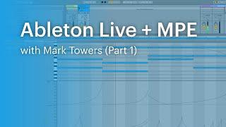 Ableton Live and MPE (Part 1) with Mark Towers
