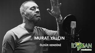 Murat Yalçın Öldür Kendini