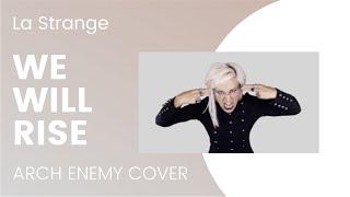 WE WILL RISE | ARCH ENEMY COVER BY LA STRANGE