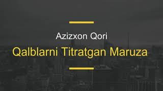 Azizxon Qori - Qalblarni titratgan ma'ruza Азизхон Кори - Калбларни титратган маъруза(#azizxon_qori)