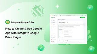 How to Create & Use Google App with Integrate Google Drive Plugin