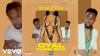 Terror, Ejaay - Gyal Dem Bad (Official Audio)
