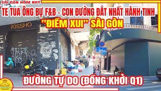 Sài Gòn "ĐIỀM XUI" BÁO HIỆU Sẽ Còn TE TUA ÔNG BỰ "F&B" / Đường TỰ DO (Đồng Khởi) Q1 /Sài Gòn Hôm Nay