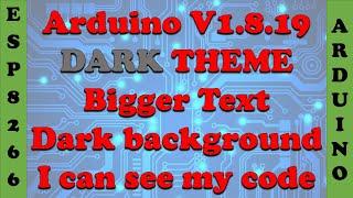 Arduino Dark Theme - #0007 - Better Code Layout and BIGGER Text - I Can See What I Am Coding