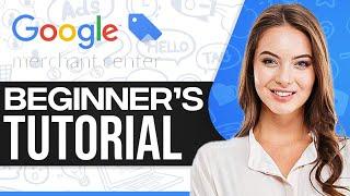 How To Use Google Merchant Center 2025 (For Beginners)