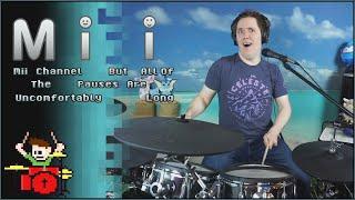 Mii Channel But All Of The Pauses Are Uncomfortably Long On Drums!
