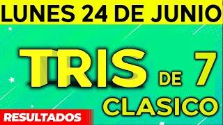 Sorteo Tris de las Siete y Tris Clásico del Lunes 24 de Junio del 2024. 