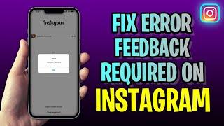 How To FIX Error Feedback Required On Instagram (2023 Update!)