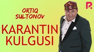 Ortiq Sultonov - Karantin kulgusi