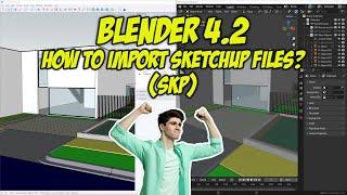 Blender 4.2: How to import SketchUp 2024 (SKP) files?