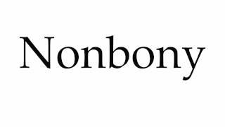 How to Pronounce Nonbony