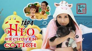 HEO KỂ CHUYỆN CỔ TÍCH Tập 4 | Thạch Sanh Ngoại truyện | Piggy Tells Comedy Story Eps.4 | Thiên An