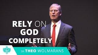 RELY ON GOD COMPLETELY | Theo Wolmarans