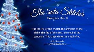 The 'sota Stitcher Flossmas Day 8 - Maggie cries and gets in my business + Hoarfrost!