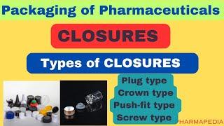 CLOSURES I Types of CLOSURES I. PHARMAPEDIA