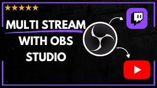  How to MULTI STREAM WITH OBS STUDIO - FULL GUIDE 