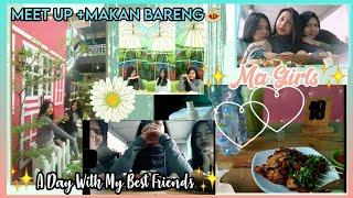 A Day With My Best Friends ||Meet Up+Makan Bareng Ma Girls