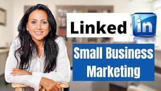 How to use Linkedin to Market your Business|Linkedin Small Business Marketing|Linkedin Marketing