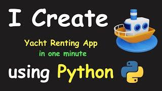 I CREATE YACHT RENTING APP IN 1 MIN USING PYTHON & LEARN PYTHON BY BUILDING SIMPLE PROJECTS