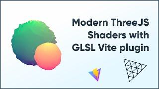 Modern ThreeJS  Shaders with GLSL Vite plugin