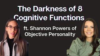 The Darkness of 8 Cognitive Functions ft. Shannon Powers of Objective Personality