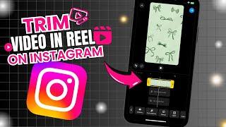 How to Trim Video on Instagram Reels 