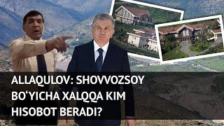 Allaqulov: Shovvozsoy bo‘yicha xalqqa kim hisobot beradi?