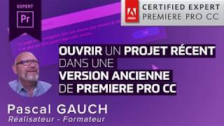 Ouvrir un projet récent de Premiere Pro avec une version plus ancienne de Premiere Pro