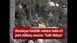 Himalayan foothills witness India-US joint military exercise ‘Yudh Abhyas’