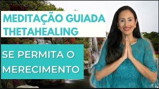 Meditação Guiada Thetahealing: Me permito Merecer