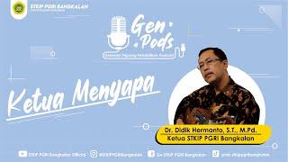 GENPODS ft. Dr. Didik Hermanto, S.T., M.Pd. - KETUA STKIP PGRI BANGKALAN MENYAPA