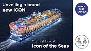 Unveiling of a brand new Icon - Icon of the Seas: Make Ship Happen