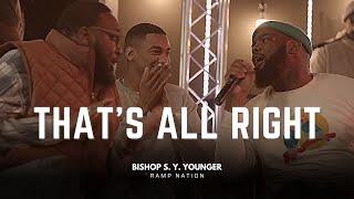  That's All Right | Bishop S. Y. Younger & RAMP Nation