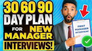 NEW MANAGER JOB INTERVIEWS! (30, 60 & 90-DAY PLAN for NEW MANAGER INTERVIEWS!)