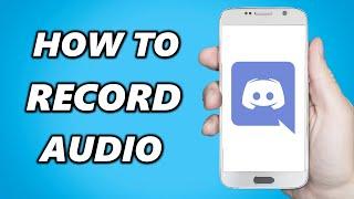 How to Record Audio on Discord Mobile (2025)