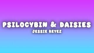 Jessie Reyez - PSILOCYBIN & DAISIES (Lyrics)