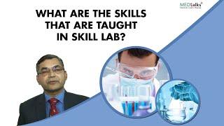 What are the skills that are taught in skill lab? | Dr Pawanindra Lal | Medtalks