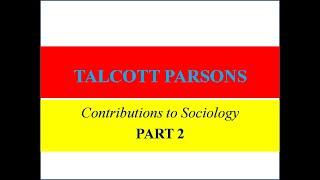 Talcott Parsons- Contributions to Sociology- Part 2