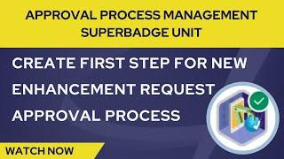 Create First Ftep For New Enhancement Request Approval Process | Approval Process Manage Superbadge