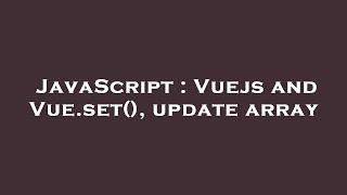 JavaScript : Vuejs and Vue.set(), update array