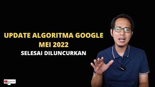 Update Algoritma Google Mei 2022 Selesai Diluncurkan