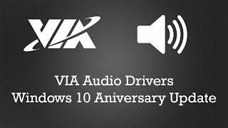 VIA Audio Drivers 64bit Fix - Windows-10 Aniversary Update